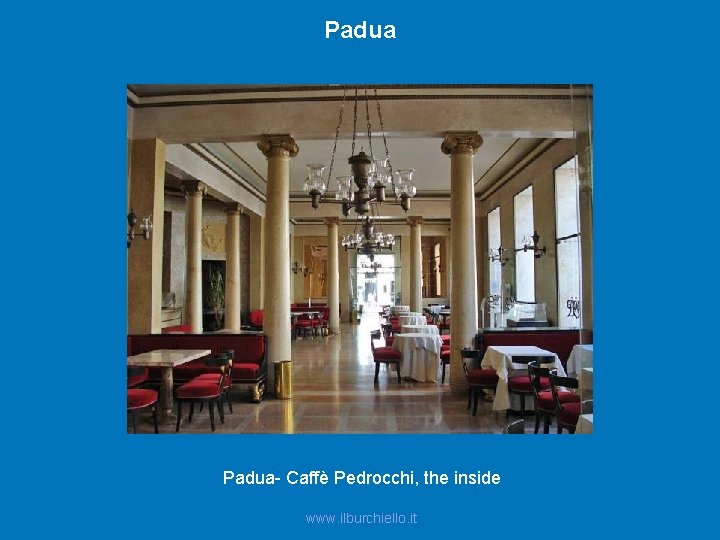 Padua- Caffè Pedrocchi, the inside www. ilburchiello. it 