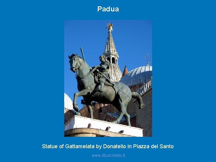 Padua Statue of Gattamelata by Donatello in Piazza del Santo www. ilburchiello. it 