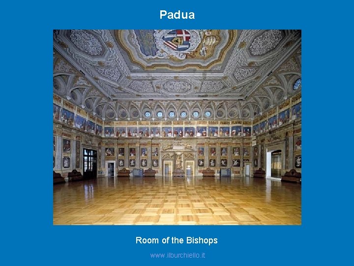 Padua Room of the Bishops www. ilburchiello. it 