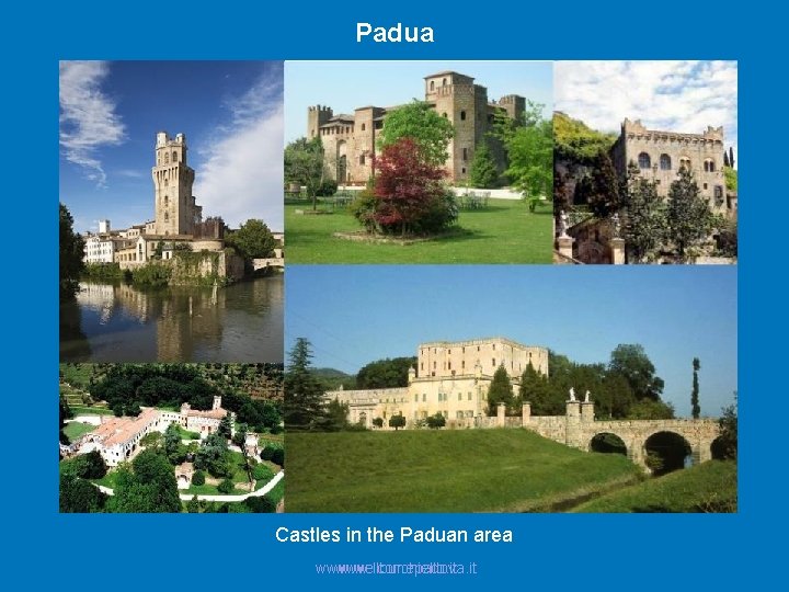 Padua Castles in the Paduan area www. welcomepadova. it www. ilburchiello. it 