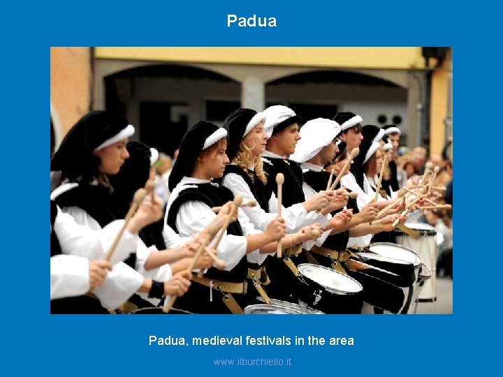 Padua, medieval festivals in the area www. ilburchiello. it 
