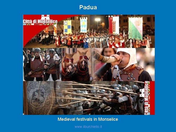 Padua Medieval festivals in Monselice www. ilburchiello. it 