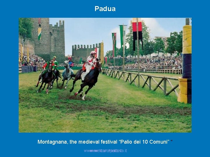 Padua Montagnana, the medieval festival “Palio dei 10 Comuni” “ www. welcomepadova. it www.