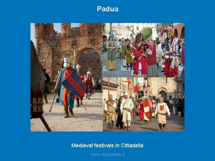Padua Medieval festivals in Cittadella www. ilburchiello. it 
