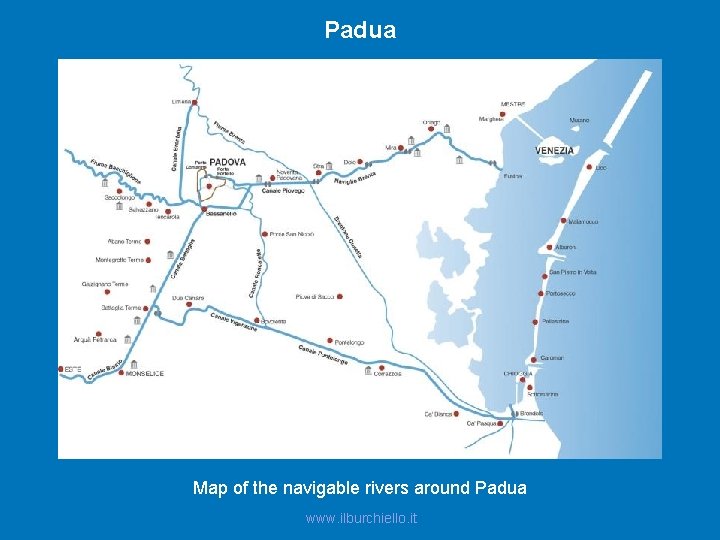 Padua Map of the navigable rivers around Padua www. ilburchiello. it 