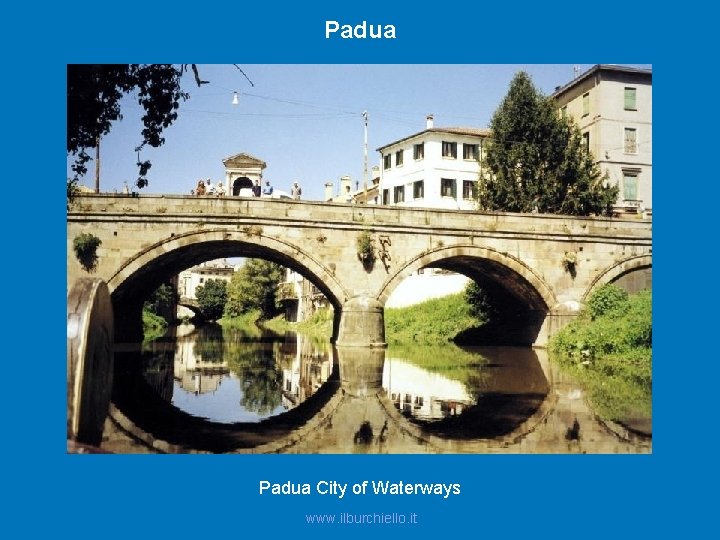 Padua City of Waterways www. ilburchiello. it 