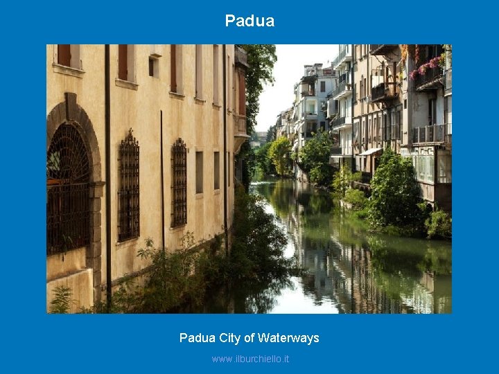 Padua City of Waterways www. ilburchiello. it 