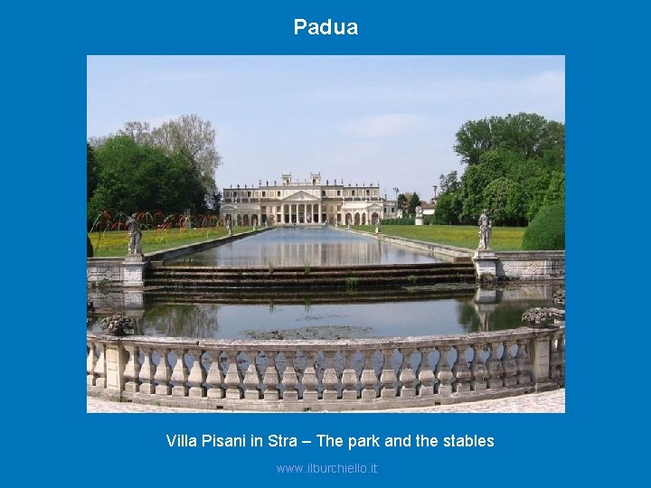 Padua Villa Pisani in Stra – The park and the stables www. ilburchiello. it