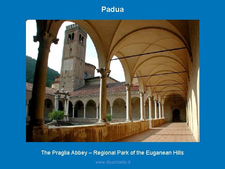 Padua The Praglia Abbey – Regional Park of the Euganean Hills www. ilburchiello. it