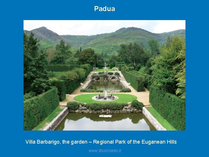 Padua Villa Barbarigo, the garden – Regional Park of the Euganean Hills www. ilburchiello.