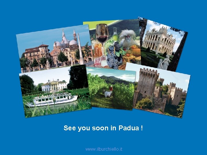 See you soon in Padua ! www. ilburchiello. it 