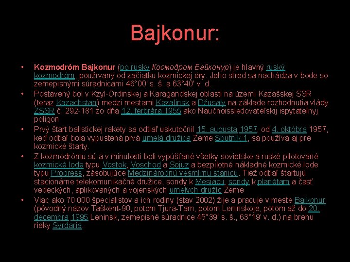 Bajkonur: • • • Kozmodróm Bajkonur (po rusky Космодром Байконур) je hlavný ruský kozmodróm,