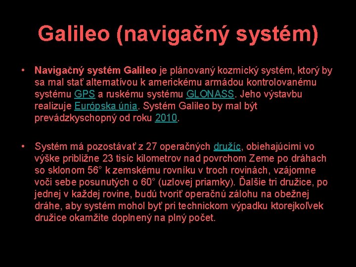 Galileo (navigačný systém) • Navigačný systém Galileo je plánovaný kozmický systém, ktorý by sa