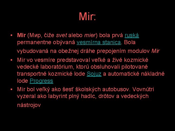 Mir: • Mir (Мир, čiže svet alebo mier) bola prvá ruská permanentne obývaná vesmírna