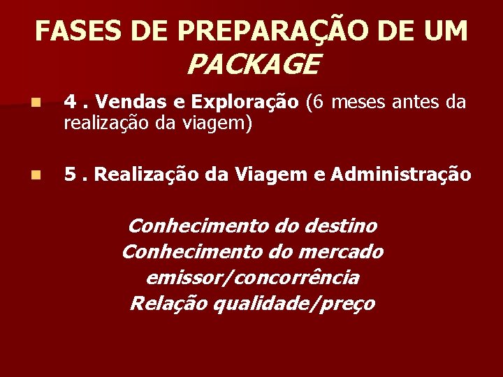 FASES DE PREPARAÇÃO DE UM PACKAGE n 4. Vendas e Exploração (6 meses antes