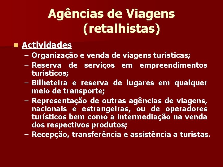 Agências de Viagens (retalhistas) n Actividades – Organização e venda de viagens turísticas; –