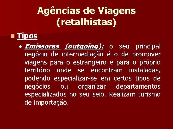 Agências de Viagens (retalhistas) n Tipos Emissoras (outgoing): o seu principal negócio de intermediação