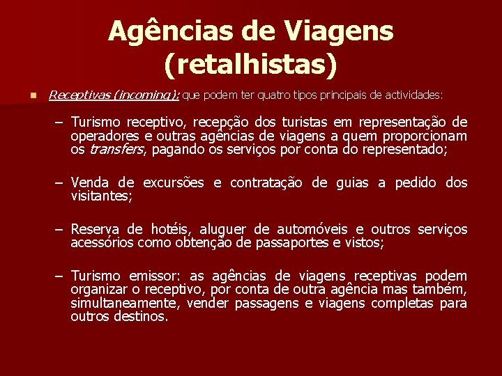 Agências de Viagens (retalhistas) n Receptivas (incoming): que podem ter quatro tipos principais de