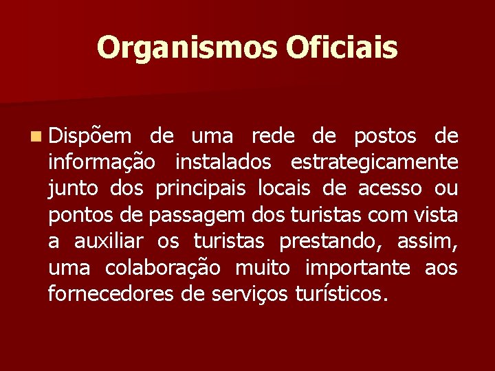 Organismos Oficiais n Dispõem de uma rede de postos de informação instalados estrategicamente junto