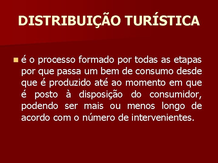 DISTRIBUIÇÃO TURÍSTICA né o processo formado por todas as etapas por que passa um