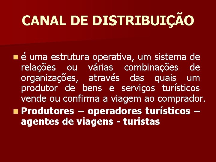 CANAL DE DISTRIBUIÇÃO né uma estrutura operativa, um sistema de relações ou várias combinações