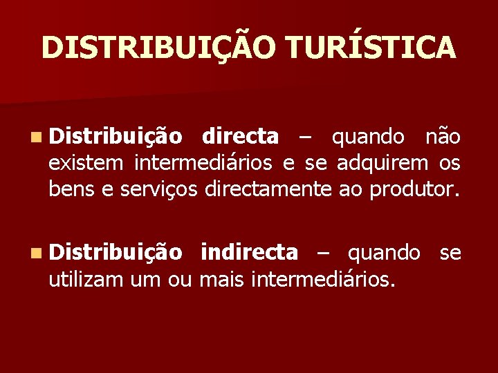 DISTRIBUIÇÃO TURÍSTICA n Distribuição directa – quando não existem intermediários e se adquirem os