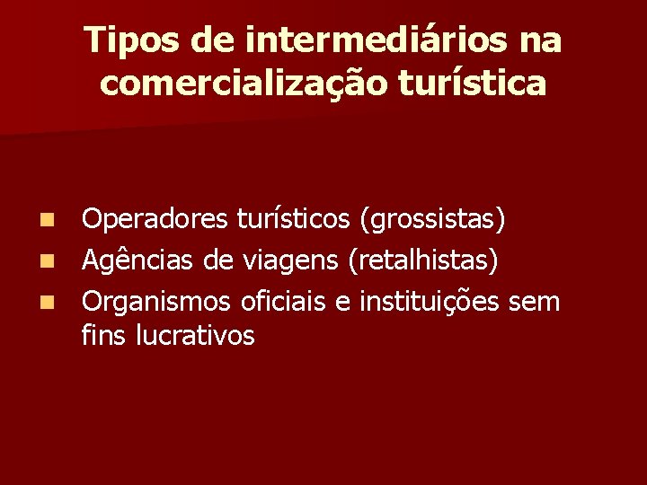 Tipos de intermediários na comercialização turística Operadores turísticos (grossistas) n Agências de viagens (retalhistas)