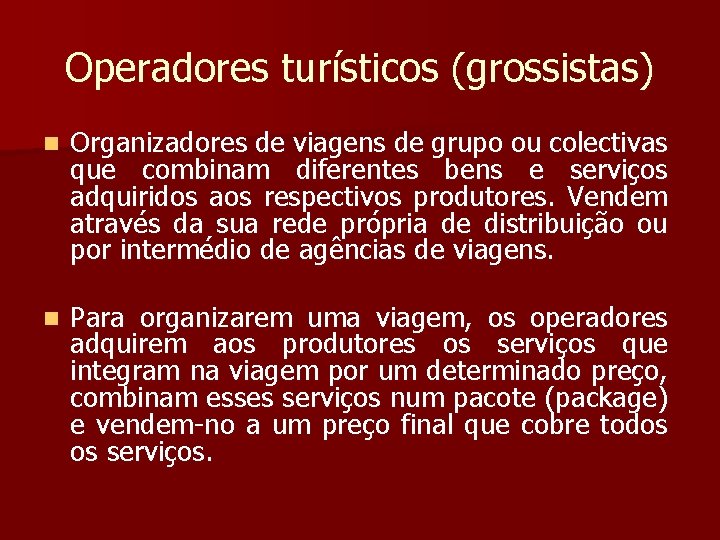 Operadores turísticos (grossistas) n Organizadores de viagens de grupo ou colectivas que combinam diferentes