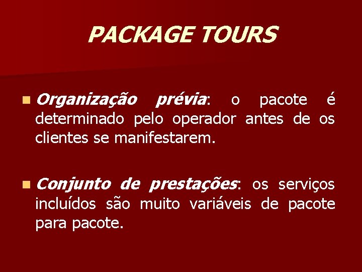 PACKAGE TOURS n Organização prévia: o pacote é determinado pelo operador antes de os
