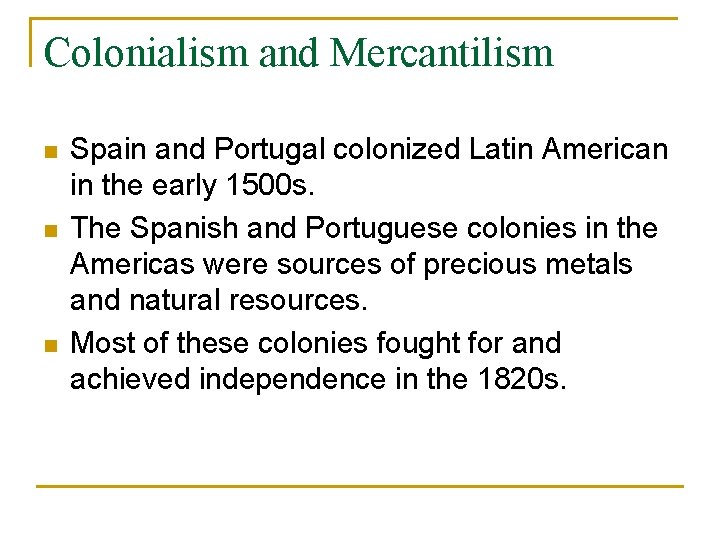 Colonialism and Mercantilism n n n Spain and Portugal colonized Latin American in the