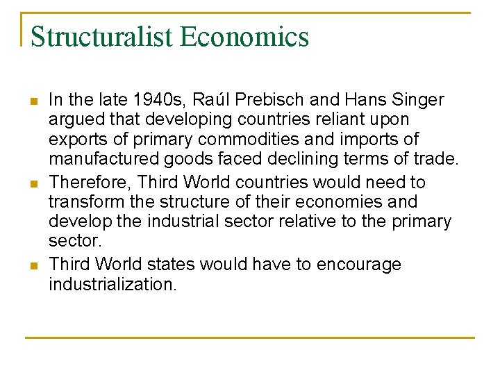 Structuralist Economics n n n In the late 1940 s, Raúl Prebisch and Hans