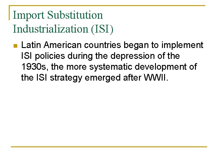 Import Substitution Industrialization (ISI) n Latin American countries began to implement ISI policies during