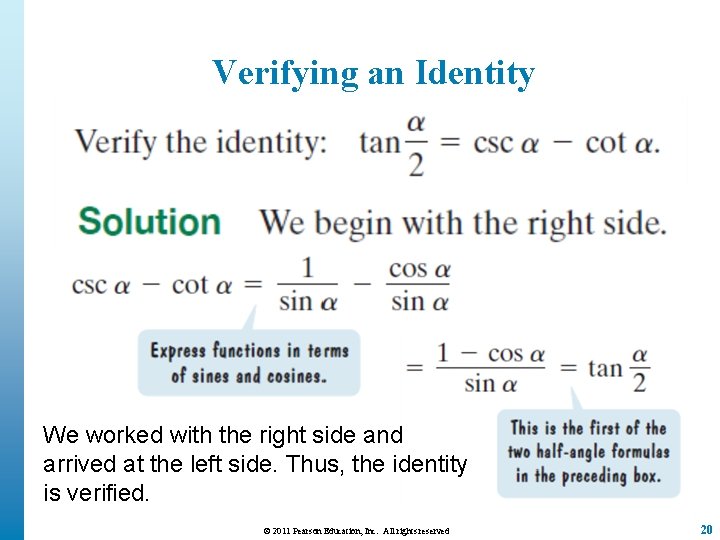 Verifying an Identity We worked with the right side and arrived at the left