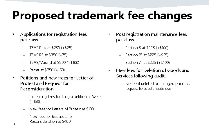 Proposed trademark fee changes • Applications for registration fees per class. – Section 8