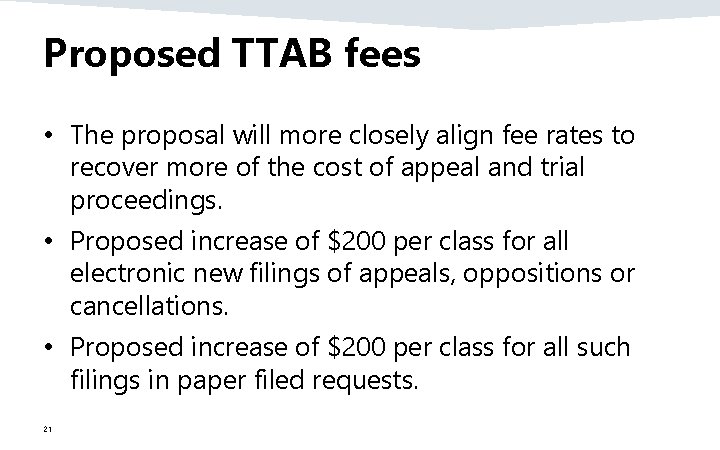 Proposed TTAB fees • The proposal will more closely align fee rates to recover