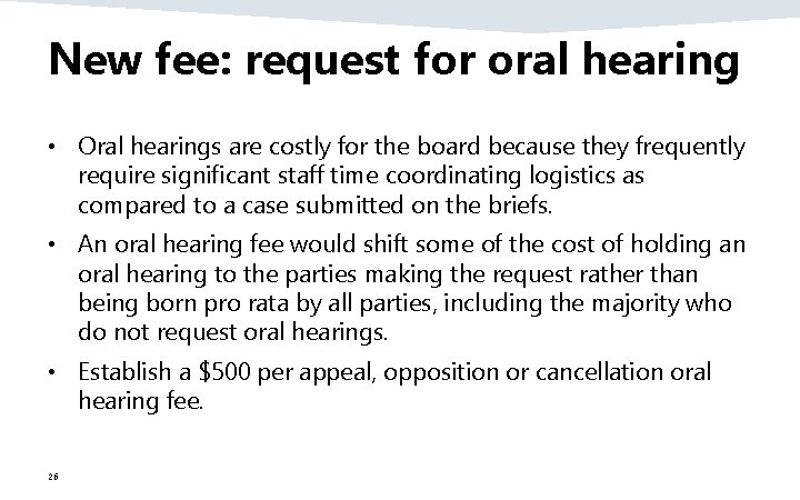 New fee: request for oral hearing • Oral hearings are costly for the board