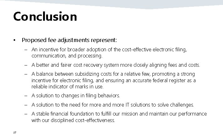 Conclusion • Proposed fee adjustments represent: – An incentive for broader adoption of the