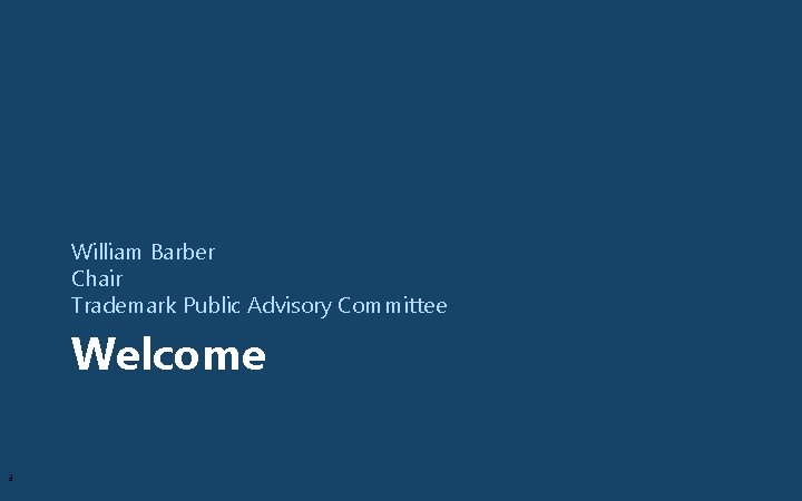 William Barber Chair Trademark Public Advisory Committee Welcome 3 