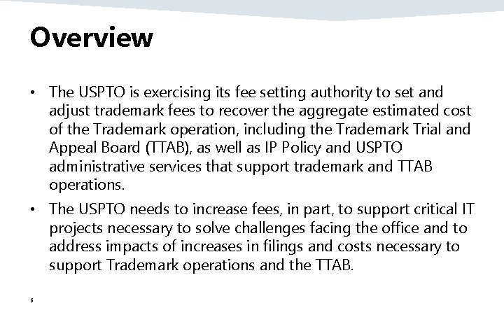 Overview • The USPTO is exercising its fee setting authority to set and adjust