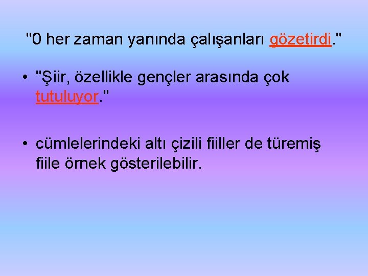 ''0 her zaman yanında çalışanları gözetirdi. " • ''Şiir, özellikle gençler arasında çok tutuluyor.