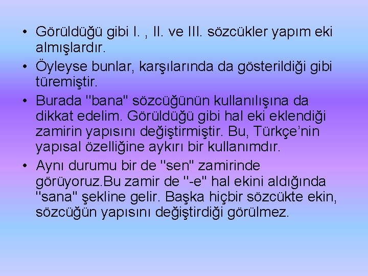  • Görüldüğü gibi I. , II. ve III. sözcükler yapım eki almışlardır. •