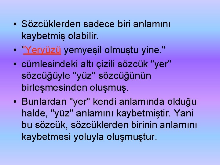  • Sözcüklerden sadece biri anlamını kaybetmiş olabilir. • ''Yeryüzü yemyeşil olmuştu yine. ''