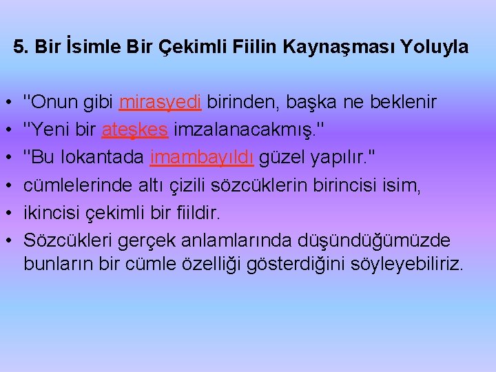 5. Bir İsimle Bir Çekimli Fiilin Kaynaşması Yoluyla • • • ''Onun gibi mirasyedi