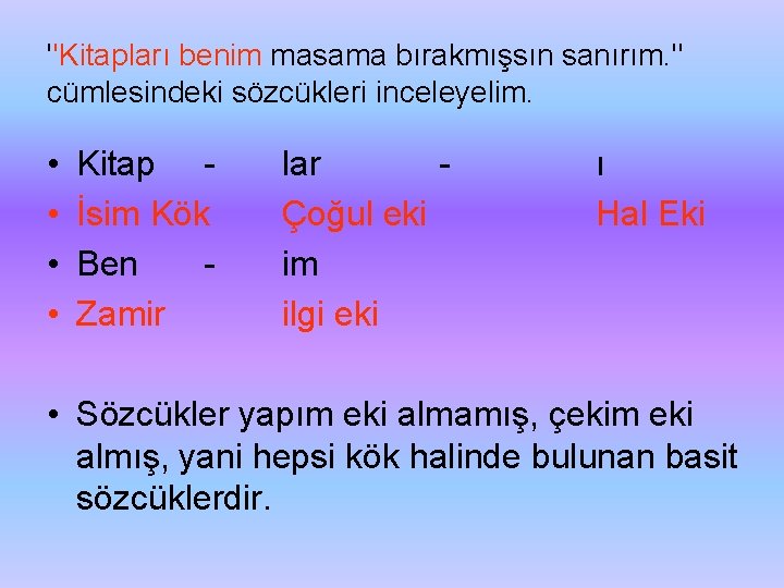 ''Kitapları benim masama bırakmışsın sanırım. " cümlesindeki sözcükleri inceleyelim. • • Kitap İsim Kök