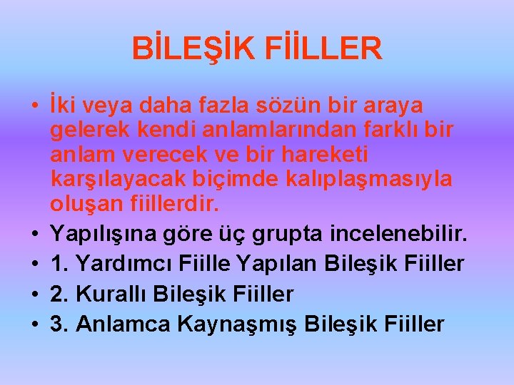 BİLEŞİK FİİLLER • İki veya daha fazla sözün bir araya gelerek kendi anlamlarından farklı