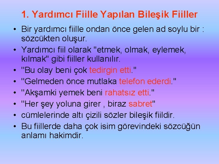 1. Yardımcı Fiille Yapılan Bileşik Fiiller • Bir yardımcı fiille ondan önce gelen ad