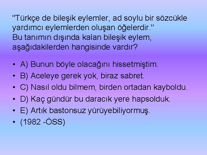 "Türkçe de bileşik eylemler, ad soylu bir sözcükle yardımcı eylemlerden oluşan öğelerdir. " Bu