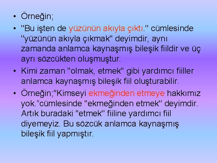  • Örneğin; • ''Bu işten de yüzünün akıyla çıktı. '' cümlesinde ''yüzünün akıyla