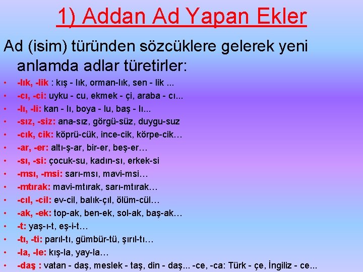 1) Addan Ad Yapan Ekler Ad (isim) türünden sözcüklere gelerek yeni anlamda adlar türetirler: