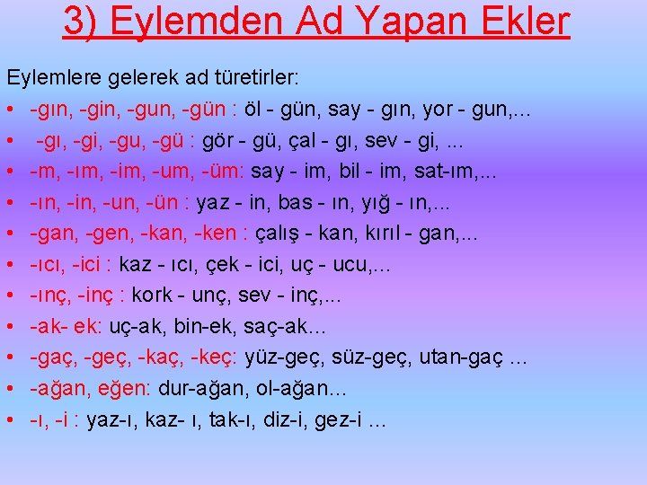 3) Eylemden Ad Yapan Ekler Eylemlere gelerek ad türetirler: • gın, gin, gun, gün